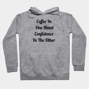 Coffee In One Hand Confidence In Other Hoodie